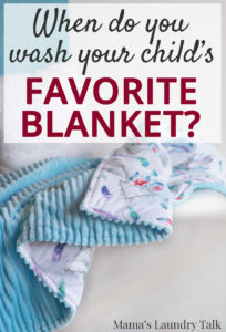 When do you wash your child's favorite blanket?