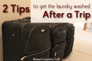2 Tips to Get the Laundry Washed After a Trip